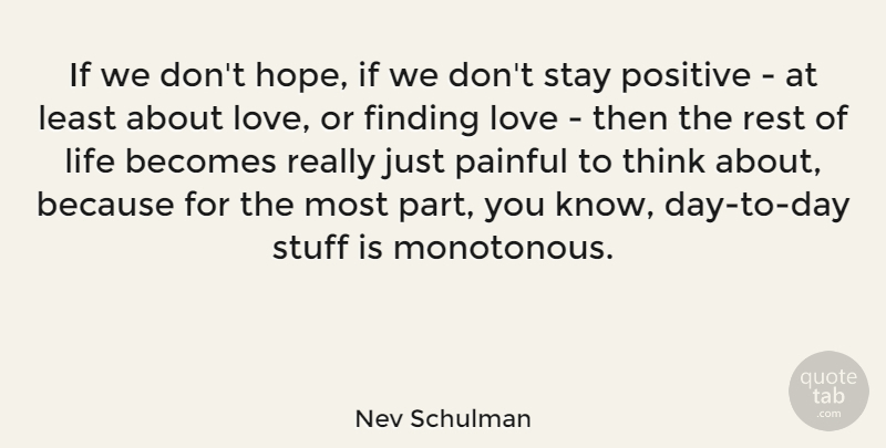 Nev Schulman Quote About Thinking, Rest Of Life, Stay Positive: If We Dont Hope If...