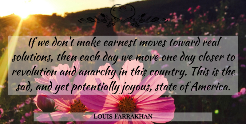 Louis Farrakhan Quote About Country, Real, Moving: If We Dont Make Earnest...