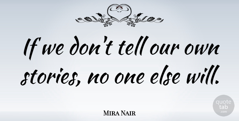 Mira Nair Quote About Stories, Ifs: If We Dont Tell Our...