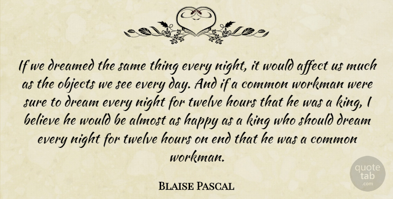 Blaise Pascal Quote About Dream, Kings, Believe: If We Dreamed The Same...