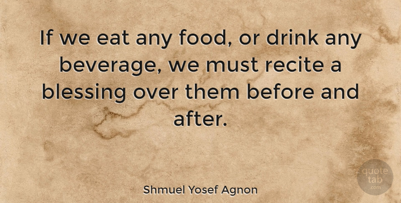 Shmuel Yosef Agnon Quote About Blessing, Before And After, Beverages: If We Eat Any Food...
