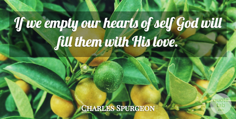 Charles Spurgeon Quote About Heart, Self, His Love: If We Empty Our Hearts...