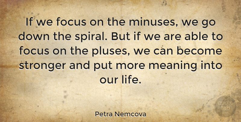 Petra Nemcova Quote About Focus, Stronger, Able: If We Focus On The...