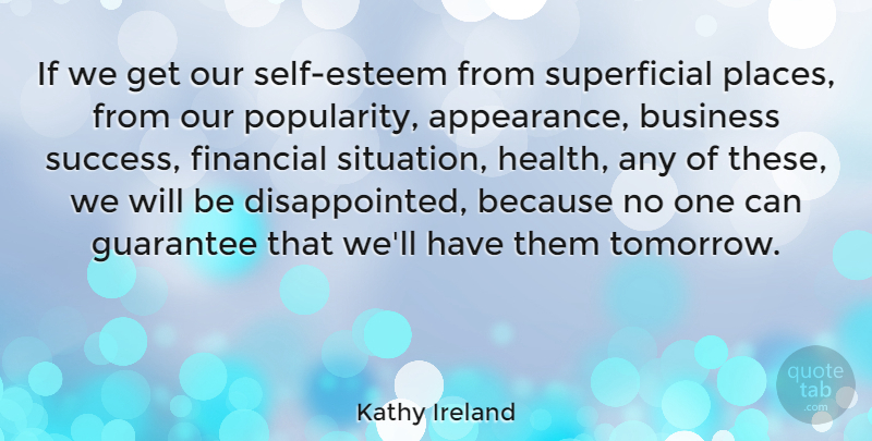 Kathy Ireland Quote About Self Esteem, Guarantees That, Business Success: If We Get Our Self...