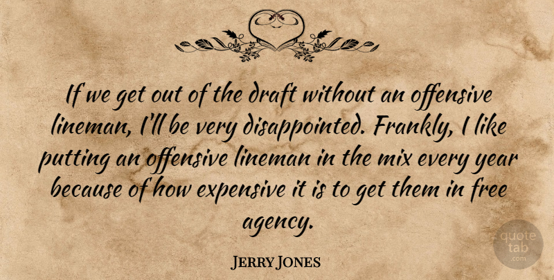 Jerry Jones Quote About Draft, Expensive, Free, Mix, Offensive: If We Get Out Of...