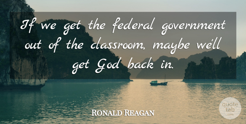 Ronald Reagan Quote About Military, Government, Classroom: If We Get The Federal...