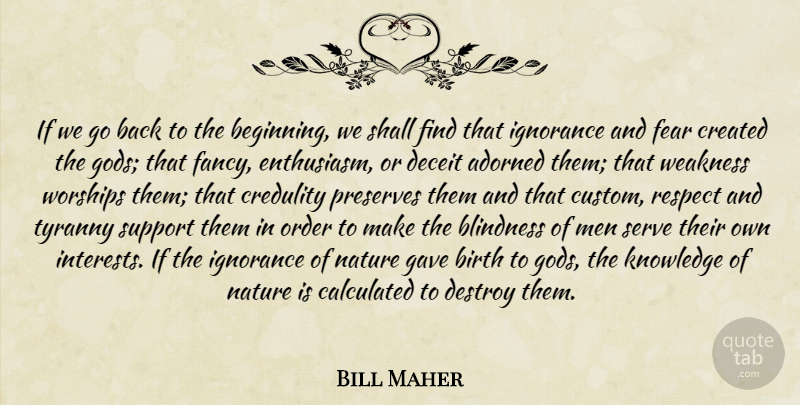 Bill Maher Quote About Atheist, Ignorance, Men: If We Go Back To...