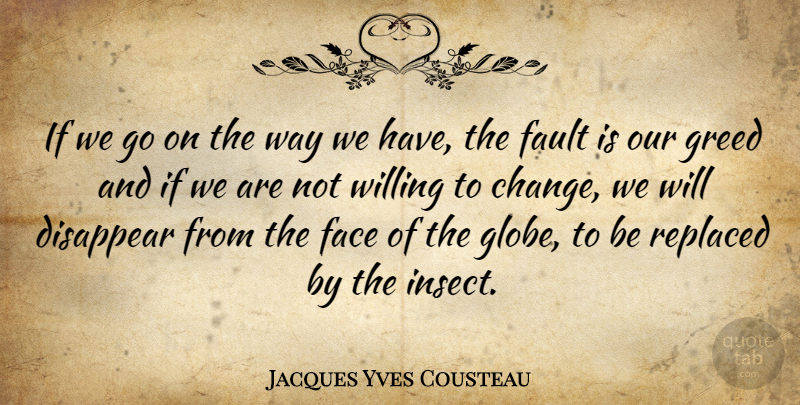 Jacques Yves Cousteau Quote About Greed, Humanity, Way: If We Go On The...