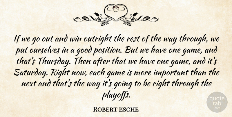 Robert Esche Quote About Game, Good, Next, Ourselves, Outright: If We Go Out And...