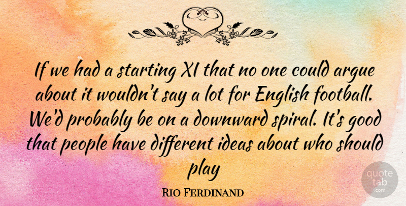 Rio Ferdinand Quote About Football, Play, Ideas: If We Had A Starting...
