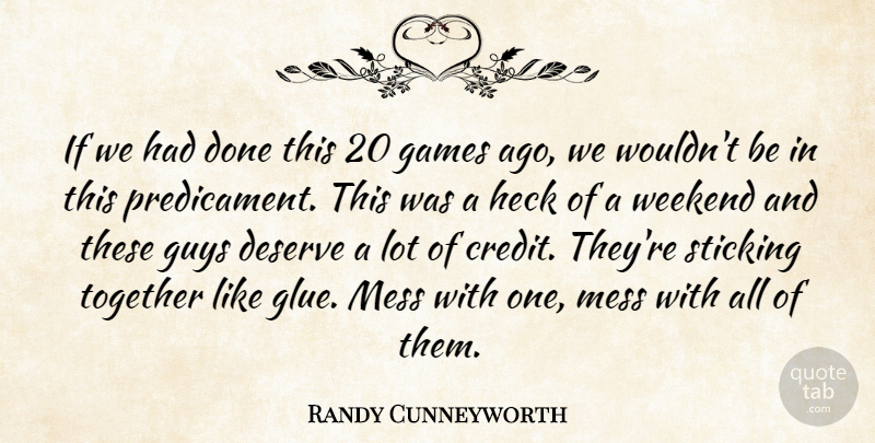 Randy Cunneyworth Quote About Deserve, Games, Guys, Heck, Mess: If We Had Done This...
