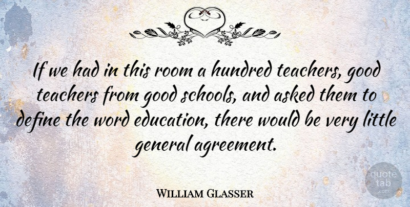William Glasser Quote About Teacher, School, Agreement: If We Had In This...