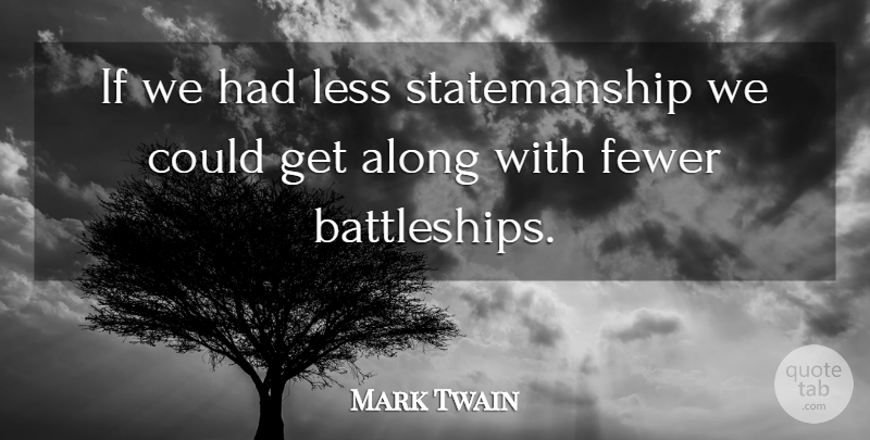 Mark Twain Quote About Fewer, Ifs: If We Had Less Statemanship...