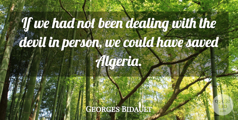 Georges Bidault Quote About Devil, Algeria, Persons: If We Had Not Been...