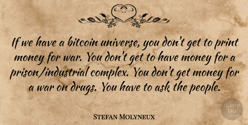 Stefan Molyneux Quote About War, People, Drug: If We Have A Bitcoin...