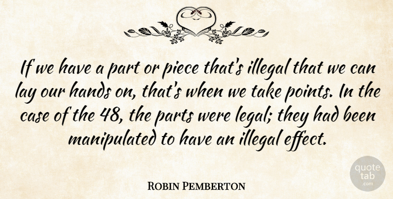 Robin Pemberton Quote About Case, Hands, Illegal, Lay, Parts: If We Have A Part...