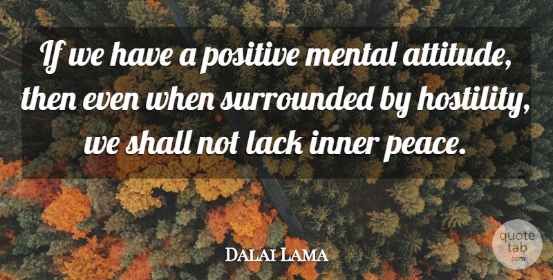 Dalai Lama Quote About Attitude, Inner Peace, Ifs: If We Have A Positive...