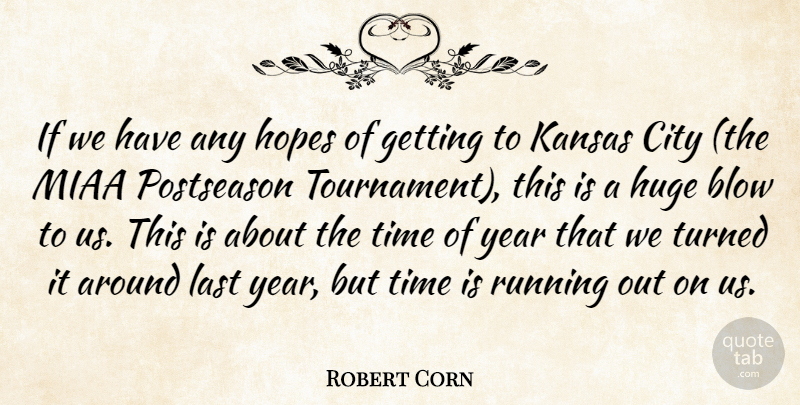 Robert Corn Quote About Blow, City, Hopes, Huge, Kansas: If We Have Any Hopes...