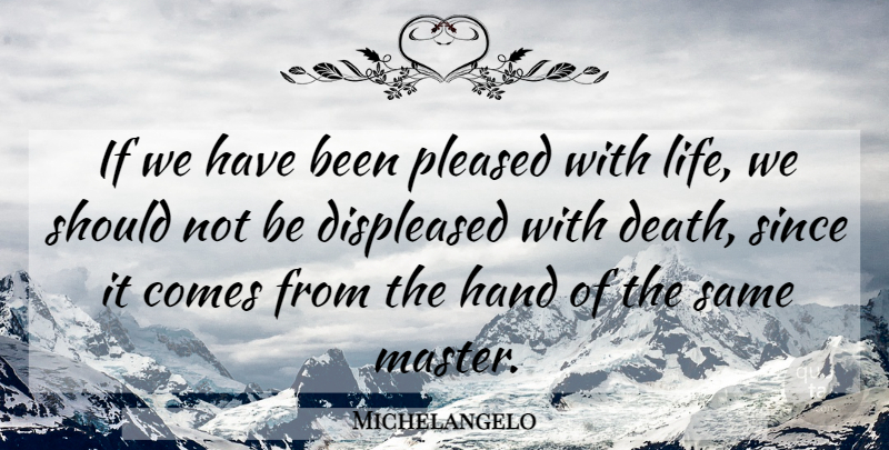 Michelangelo Quote About Artist, Hands, Memorial: If We Have Been Pleased...
