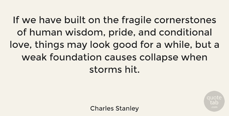Charles Stanley Quote About Pride, Storm, Looks: If We Have Built On...