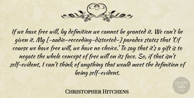 Christopher Hitchens Quote About Thinking, Self, Choices: If We Have Free Will...
