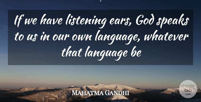 Mahatma Gandhi Quote About Listening Ear, Ears, Language: If We Have Listening Ears...