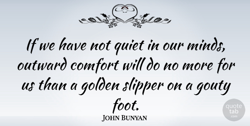 John Bunyan Quote About Peace, Feet, Mind: If We Have Not Quiet...