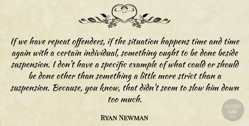 Ryan Newman Quote About Again, Beside, Certain, Example, Happens: If We Have Repeat Offenders...
