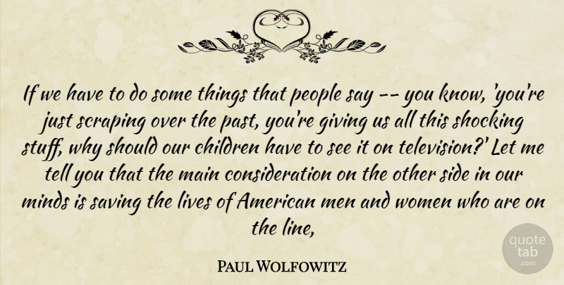 Paul Wolfowitz Quote About Children, Giving, Lives, Main, Men: If We Have To Do...