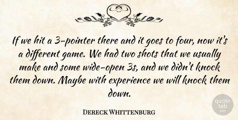 Dereck Whittenburg Quote About Experience, Goes, Hit, Knock, Maybe: If We Hit A 3...
