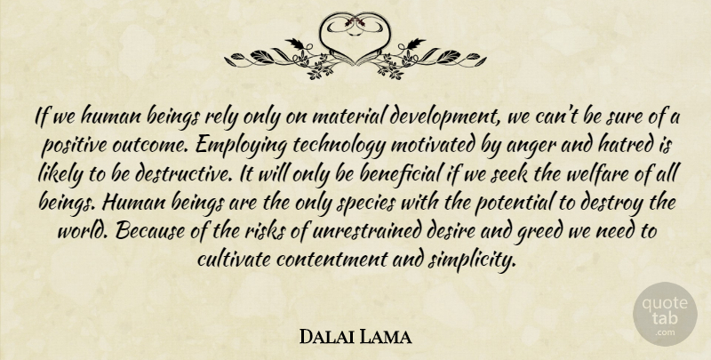 Dalai Lama Quote About Technology, Hatred, Greed: If We Human Beings Rely...