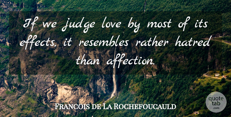 Francois de La Rochefoucauld Quote About Love, Broken Heart, Judging: If We Judge Love By...