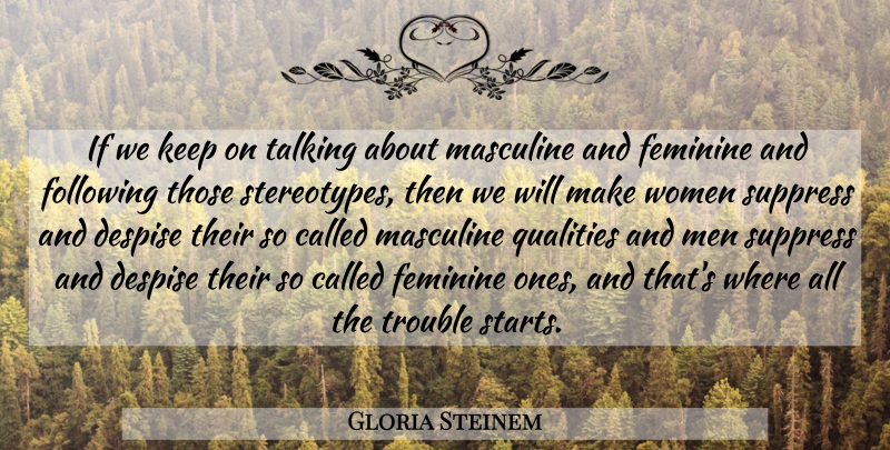 Gloria Steinem Quote About Men, Talking, Masculine And Feminine: If We Keep On Talking...