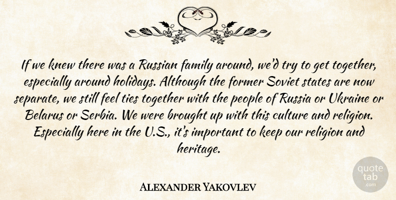 Alexander Yakovlev Quote About Although, Brought, Culture, Family, Former: If We Knew There Was...