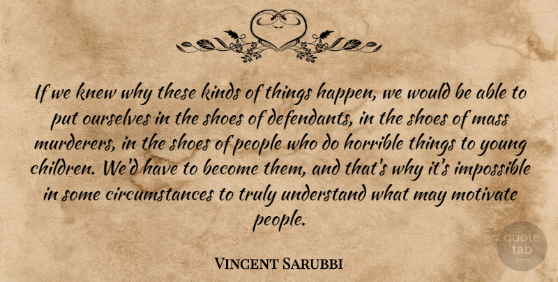 Vincent Sarubbi Quote About Horrible, Impossible, Kinds, Knew, Mass: If We Knew Why These...