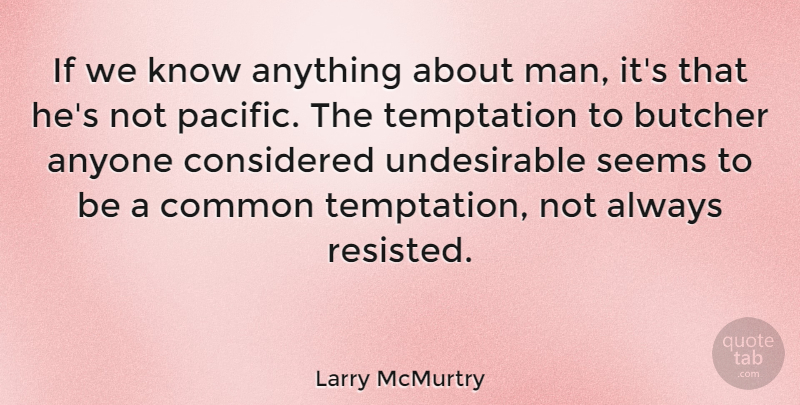 Larry McMurtry Quote About Men, Temptation, Common: If We Know Anything About...