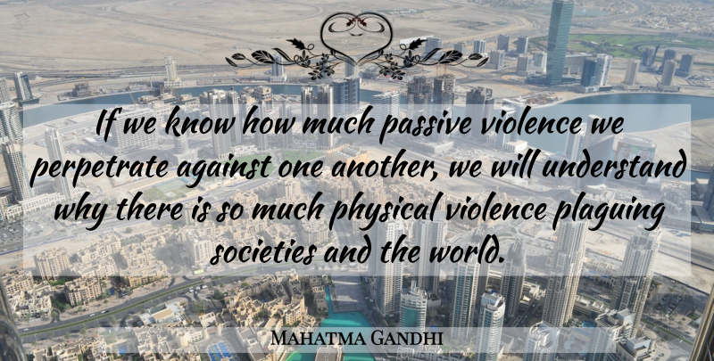 Mahatma Gandhi Quote About World, Violence, Passive: If We Know How Much...