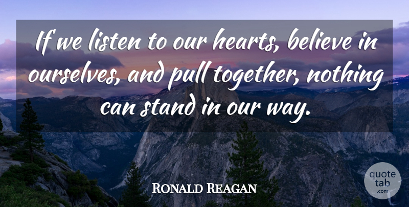 Ronald Reagan Quote About Believe, Heart, Together: If We Listen To Our...