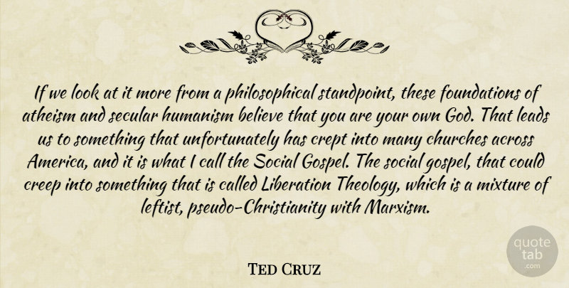 Ted Cruz Quote About Philosophical, Believe, America: If We Look At It...