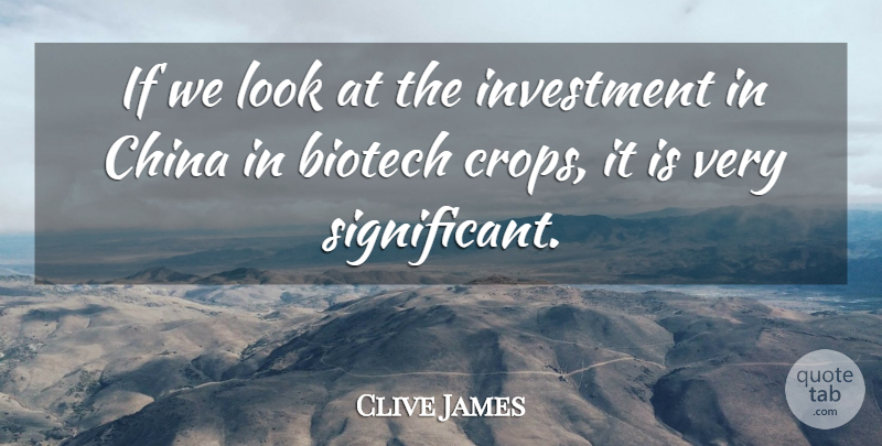 Clive James Quote About China, Investment: If We Look At The...
