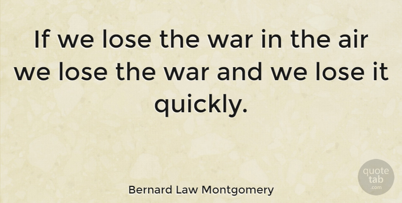 Bernard Law Montgomery Quote About War: If We Lose The War...