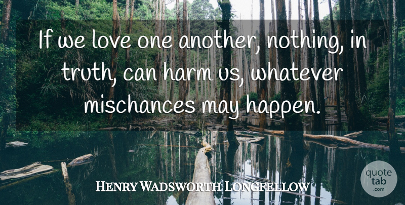 Henry Wadsworth Longfellow Quote About Brotherhood, May, Love One Another: If We Love One Another...