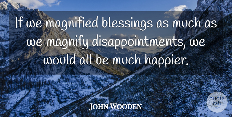 John Wooden Quote About Basketball, Gratitude, Disappointment: If We Magnified Blessings As...