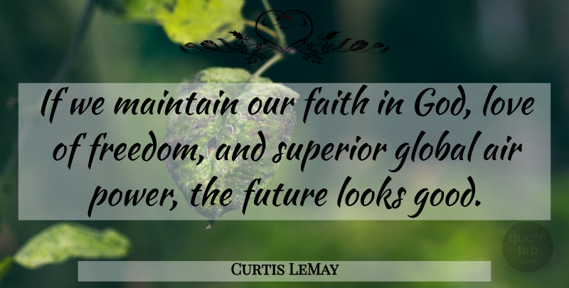 Curtis LeMay Quote About Military, Air, Looks: If We Maintain Our Faith...