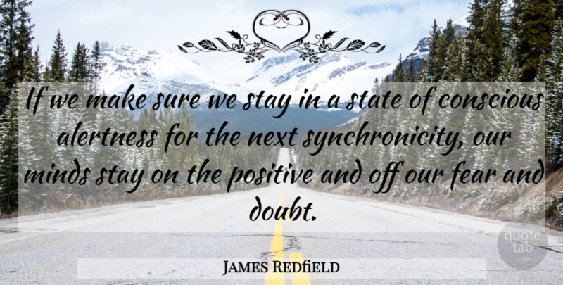 James Redfield Quote About Mind, Doubt, Alertness: If We Make Sure We...