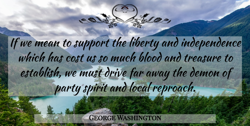 George Washington Quote About Party, Mean, Blood: If We Mean To Support...