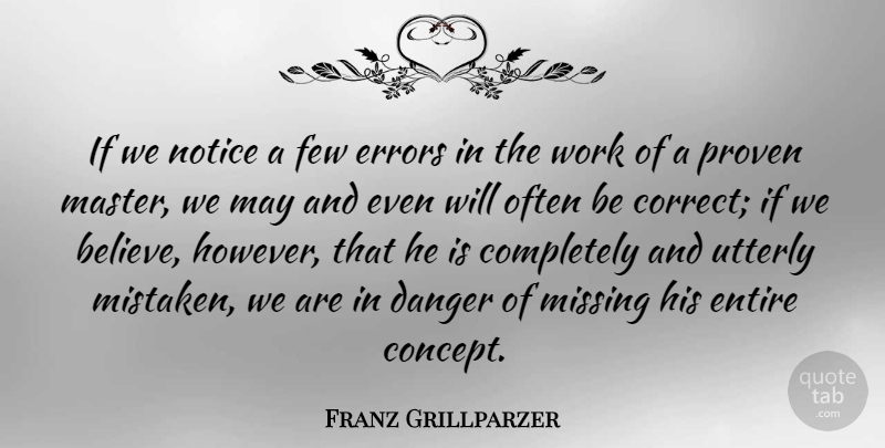 Franz Grillparzer Quote About Believe, Often Is, Errors: If We Notice A Few...