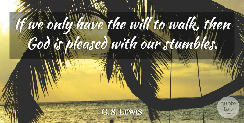 C. S. Lewis Quote About Uplifting, Walks, Ifs: If We Only Have The...