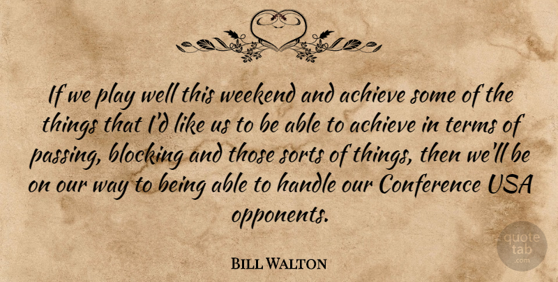 Bill Walton Quote About Achieve, Blocking, Conference, Handle, Sorts: If We Play Well This...