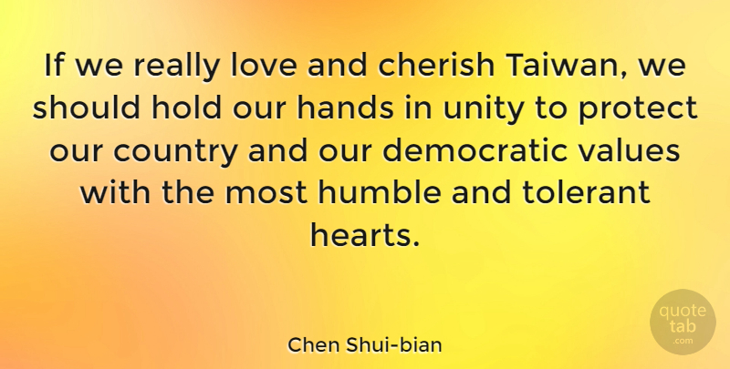 Chen Shui-bian Quote About Country, Heart, Humble: If We Really Love And...